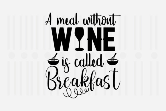A Meal Without Wine is Called Svg Graphics for Crafts