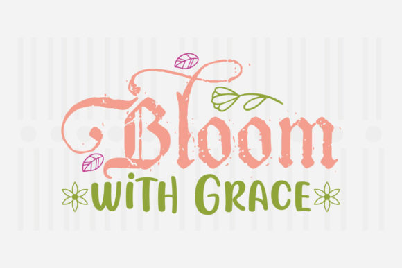 Bloom with Grace Spring SVG for Crafts and Graphics