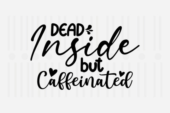 Dead Inside Caffeinated Mother’s Day SVG for Graphics and Crafts