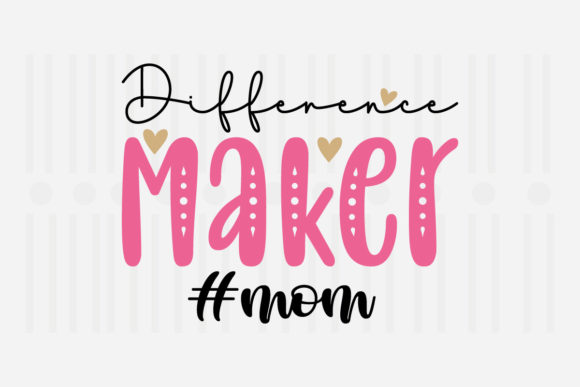 Difference Maker Mom SVG for Crafts and Graphics