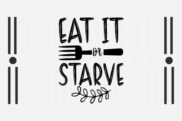 Eat It or Starve SVG – A Versatile Graphic Design Asset for Crafts