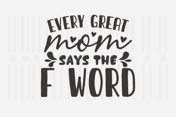 Every Great Mom Says Mother’s Day SVG for Crafts and Graphics