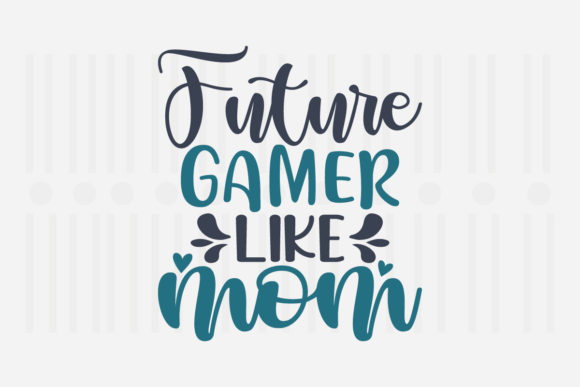 Future Gamer Like Mom SVG for Crafts and Graphics