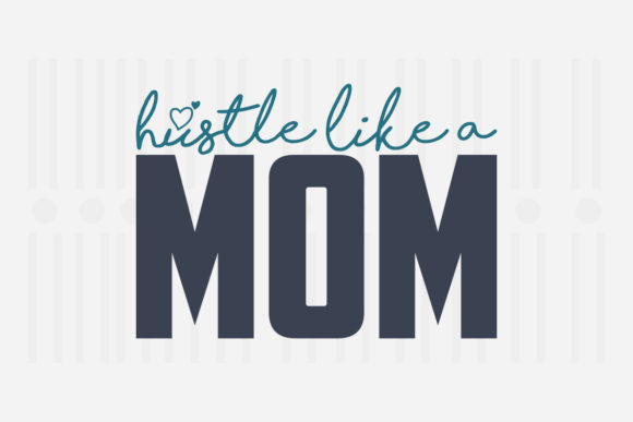 Hustle Like a Mom SVG for Crafts and Graphics