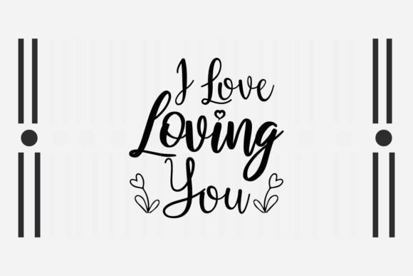 I Love Loving You SVG Love Quotes for Crafts and Graphics
