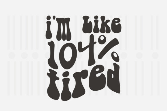 I m Like 104 Tired Mother s Day SVG Graphics for Crafts