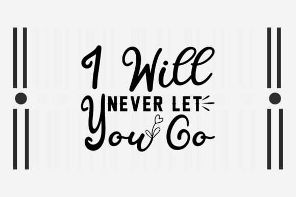I Will Never Let You Go SVG Love Quotes
