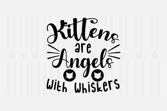Kittens Are Angels with Whiskers Svg for Crafts and Graphics