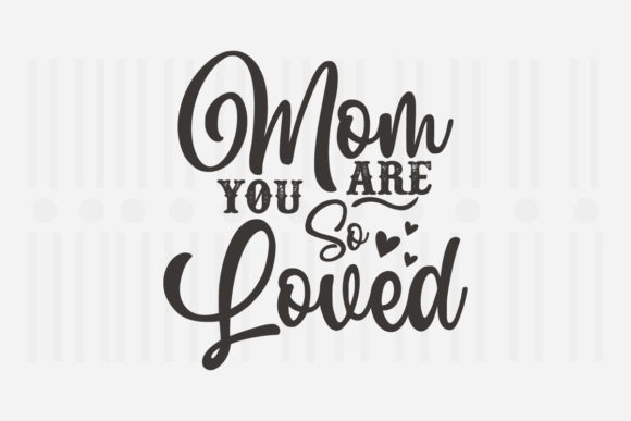 Mom You Are So Loved SVG Review