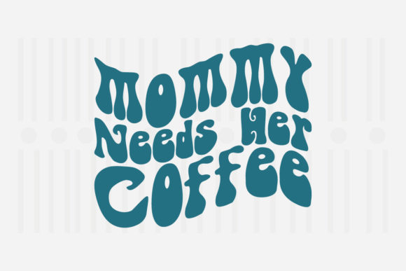 Mommy Needs Her Coffee Mother's Day SVG for Crafts and Graphics
