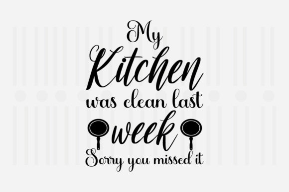 My Kitchen Was Clean Last Week SVG for Crafts and Graphics
