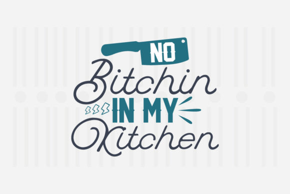 No Bitchin in My Kitchen Kitchen SVG Graphics