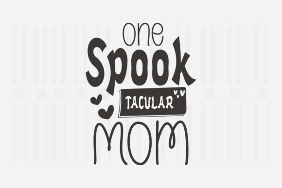 One Spook Tacular Mom SVG for Crafts and Graphics