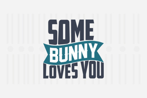 Some Bunny Loves You Easter SVG for Crafts and Graphics