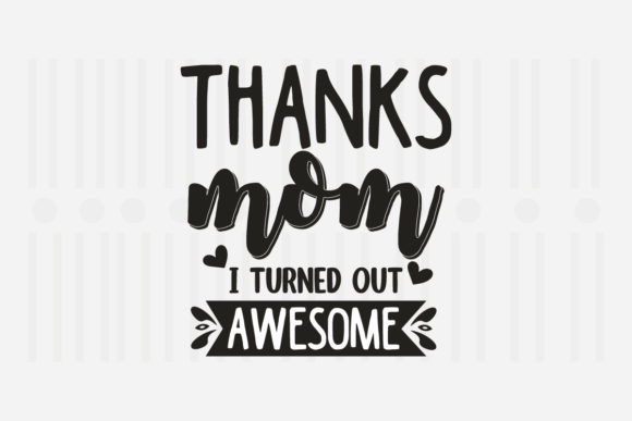 Thanks Mom I Turned Out SVG for Crafts and Graphics