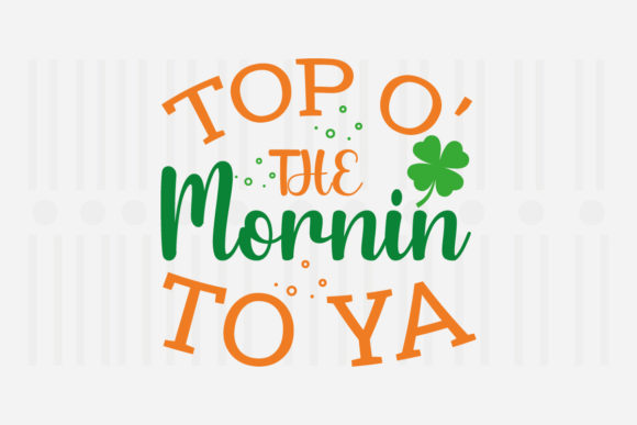Top O the Mornin Toya SVG for Crafts and Graphics