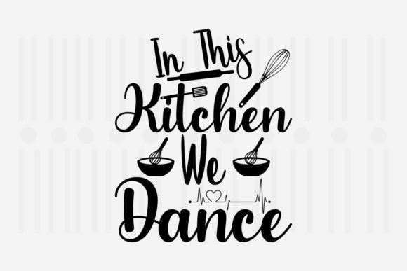 We Dance in This Kitchen Svg – A Playful Graphic Design Asset for Crafts