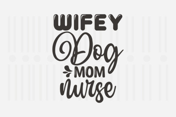 Wifey Dog Mom Nurse Mother's Day SVG Graphics for Crafts