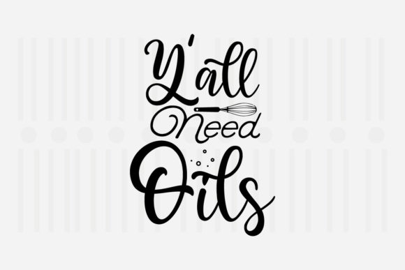 Y all Need Oils Kitchen SVG for Crafts and Graphics
