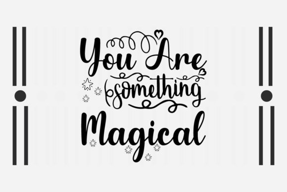 You Are Something Magical SVG Love Quote for Crafts and Graphics